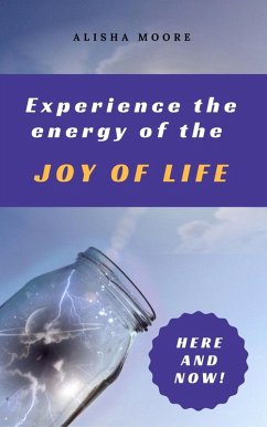 Experience the energy of the JOY OF LIFE (eBook, ePUB)