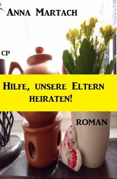 Cover Anna Martach Roman - Hilfe, unsere Eltern heiraten (eBook, ePUB)