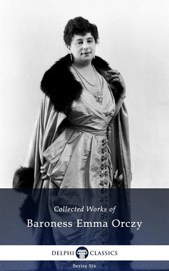 Delphi Collected Works of Baroness Emma Orczy (Illustrated) (eBook, ePUB) - Orczy, Baroness Emma