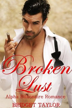 Broken Lust (Alpha Billionaire Series, #5) (eBook, ePUB) - Taylor, Bridget