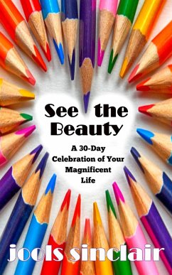 See the Beauty: A 30-Day Celebration of Your Magnificent Life (eBook, ePUB) - Sinclair, Jools