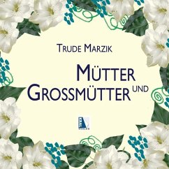 Mütter und Großmütter - Marzik, Trude