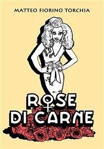Rose di Carne (eBook, PDF) - Fiorino Torchia, Matteo