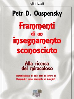 Frammenti di un insegnamento sconosciuto. Alla ricerca del miracoloso (eBook, ePUB) - D. Ouspensky, Petr