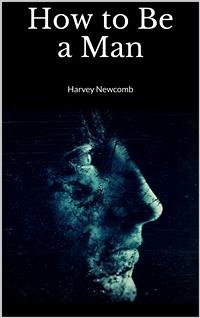 How to Be a Man (eBook, ePUB) - Newcomb, Harvey