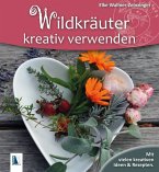 Wildkräuter kreativ verwenden Wildkräuter kreativ verwenden