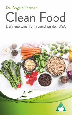 Clean Food - Der neue Ernährungstrend aus den USA - Fetzner, Angela