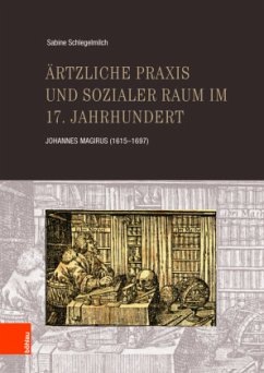 Ärztliche Praxis und sozialer Raum im 17. Jahrhundert - Schlegelmilch, Sabine