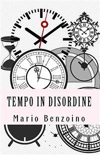 Tempo in disordine (eBook, ePUB) - Benzoino, Mario