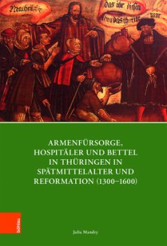 Armenfürsorge, Hospitäler und Bettel in Thüringen in Spätmittelalter und Reformation (1300-1600) - Mandry, Julia