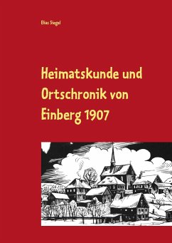 Heimatskunde und Ortschronik von Einberg 1907 - Siegel, Elias