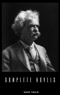 Mark Twain: The Complete Novels (The Greatest Writers of All Time) (eBook, ePUB) - twain, Mark