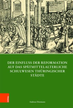 Der Einfluss der Reformation auf das spätmittelalterliche Schulwesen in Thüringen (1300-1600) - Dietmann, Andreas