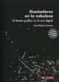 Diseñadores en la nebulosa : el diseño gráfico en la era digital - Cerezo Arillo, José María