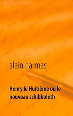 Henry le Huitième ou le nouveau schibboleth - Harmas, Alain