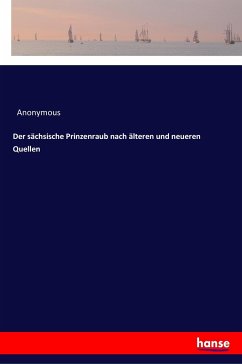 Der sächsische Prinzenraub nach älteren und neueren Quellen - Anonymous