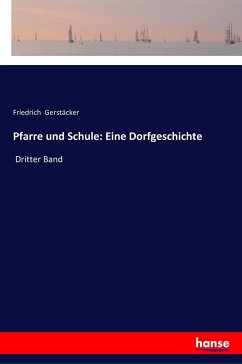 Pfarre und Schule: Eine Dorfgeschichte - Gerstäcker, Friedrich