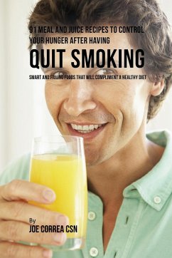 91 Meal and Juice Recipes to Control Your Hunger after Having Quit Smoking - Correa, Joe