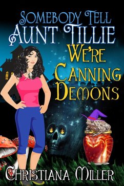 Somebody Tell Aunt Tillie We're Canning Demons (A Toad Witch Mystery, #4) (eBook, ePUB) - Miller, Christiana