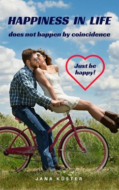 Happiness in life does not happen by coincidence (eBook, ePUB) - Küster, Jana