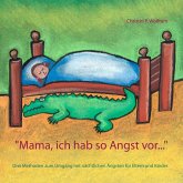 "Mama ich hab so Angst vor ..." (eBook, ePUB) "Mama ich hab so Angst vor ..." (eBook, ePUB)