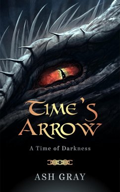 Time's Arrow (A Time of Darkness, #1) (eBook, ePUB) - Gray, Ash
