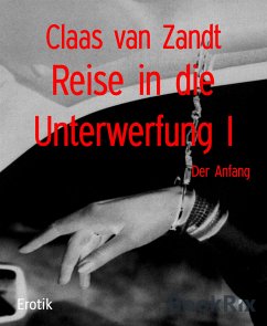 Reise in die Unterwerfung I (eBook, ePUB) - van Zandt, Claas
