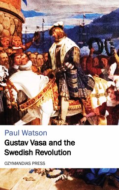 Gustav Vasa and the Swedish Revolution (eBook, ePUB) - Watson, Paul