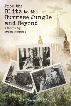 From the Blitz to the Burmese Jungle and Beyond - Hennessy, Brian; McMillan, Karen