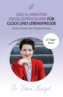 Das 10-Minuten Erfolgsprogramm für Glück und Lebensfreude (eBook, ePUB) - Bürgel, Dr. Ilona