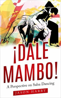 ¡Dale Mambo! A Perspective on Salsa Dancing (eBook, ePUB) - Harry, Jason