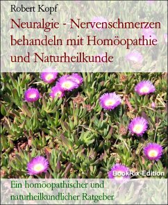 Neuralgie - Nervenschmerzen behandeln mit Homöopathie und Naturheilkunde (eBook, ePUB) - Kopf, Robert