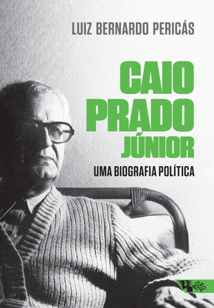 Caio Prado Júnior: uma biografia política (eBook, ePUB) Caio Prado Júnior: uma biografia política (eBook, ePUB)