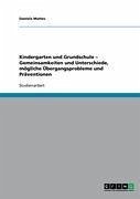 Kindergarten und Grundschule - Gemeinsamkeiten und Unterschiede, mögliche Übergangsprobleme und Präventionen (eBook, ePUB)