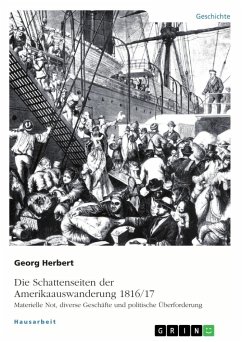 Die Schattenseiten der Amerikaauswanderung 1816/17. Materielle Not, diverse Geschäfte und politische Überforderung - Herbert, Georg