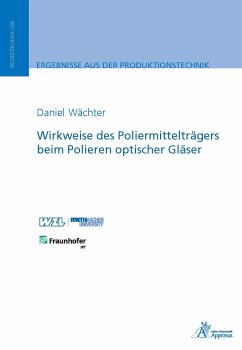 Wirkweise des Poliermittelträgers beim Polieren optischer Gläser (eBook, PDF) - Wächter, Daniel