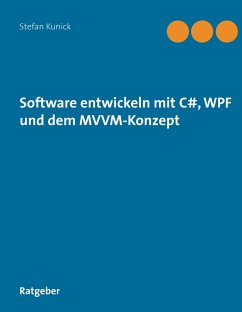 Software entwickeln mit C#, WPF und dem MVVM-Konzept - Kunick, Stefan
