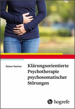 Klärungsorientierte Psychotherapie psychosomatischer Störungen - Sachse, Rainer