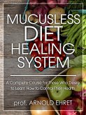 Mucusless Diet Healing System (eBook, ePUB)