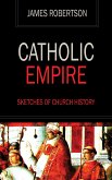 Catholic Empire - Sketches of Church History (eBook, ePUB)