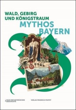 Wald, Gebirg und Königstraum - Mythos Bayern