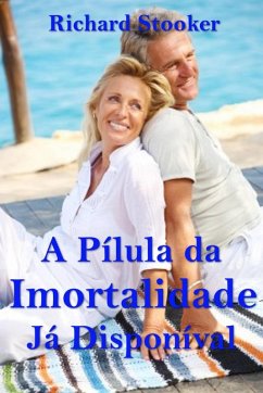 A Pílula da Imortalidade - Já Disponível (eBook, ePUB) - Richard Stooker