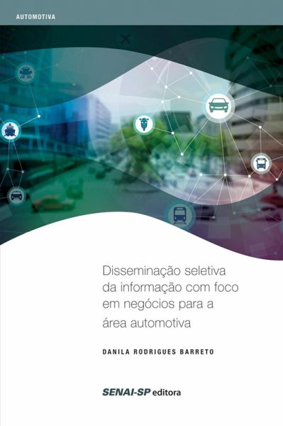 Disseminação seletiva da informação com foco em negócios para a área automotiva (eBook, ePUB) Disseminação seletiva da informação com foco em negócios para a área automotiva (eBook, ePUB)