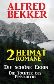 2 Alfred Bekker Heimat-Romane: Die schöne Erbin / Die Tochter des Einsiedlers (eBook, ePUB)