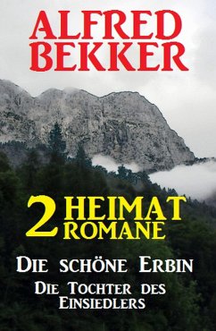 2 Alfred Bekker Heimat-Romane: Die schöne Erbin / Die Tochter des Einsiedlers (eBook, ePUB) - Bekker, Alfred