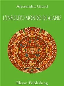 L'insolito mondo di Alanis (eBook, ePUB) - Giusti, Alessandra