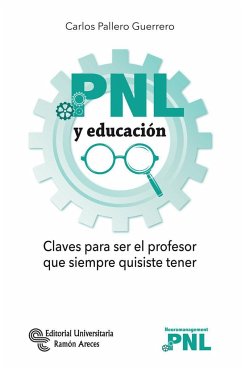 PNL y educación : claves para ser el profesor que siempre quisiste tener - Pallero Guerrero, Carlos