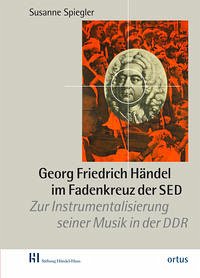 Georg Friedrich Händel im Fadenkreuz der SED - Spiegler, Susanne