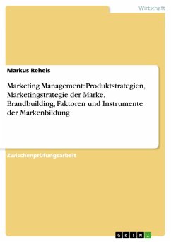 Marketing Management: Produktstrategien, Marketingstrategie der Marke, Brandbuilding, Faktoren und Instrumente der Markenbildung (eBook, ePUB)