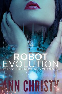 Robot Evolution: Perfect Partners, Inc. Vols 1-5 (Perfect Partners, Incorporated, #1) (eBook, ePUB) - Christy, Ann